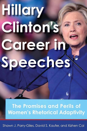 Cover of "Hillary Clinton’s Career in Speeches: The Promises and Perils of Women’s Rhetorical Adaptivity" by Shawn J. Parry-Giles, David S. Kaufer and Xizhen Cai.